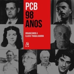 PCB: 98 anos de lutas!l - Um Partido forjado e temperado nas lutas do nosso povo e da classe trabalhadora