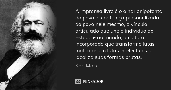 Karl Marx: A imprensa livre é o olhar onipotente...