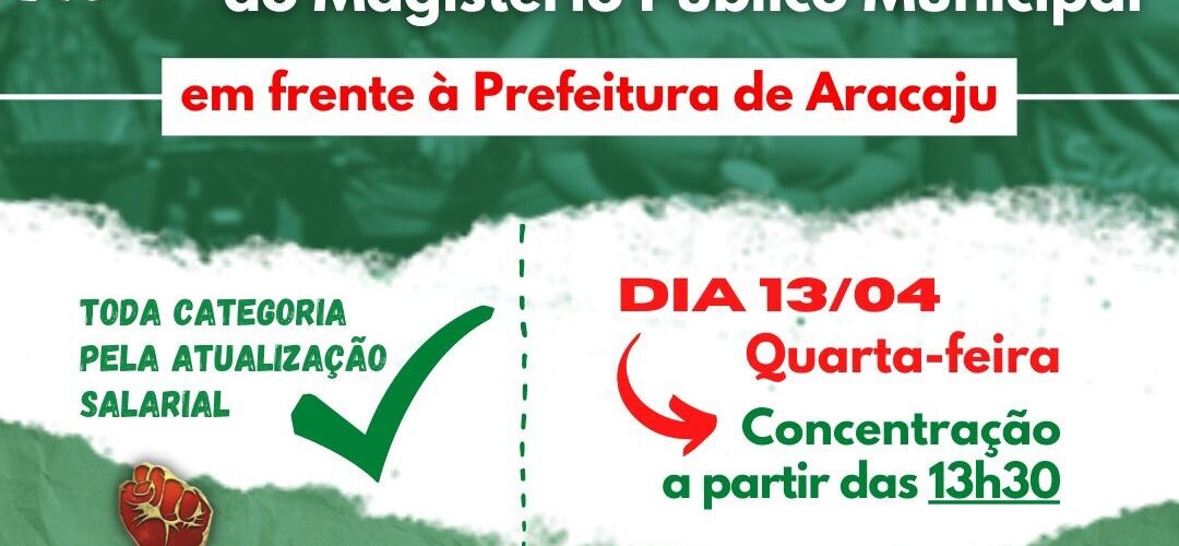 PARALISAÇÃO DA REDE DO MAGISTÉRIO PÚBLICO MUNICIPAL DE ARACAJU EM DEFESA DO PISO SALARIAL